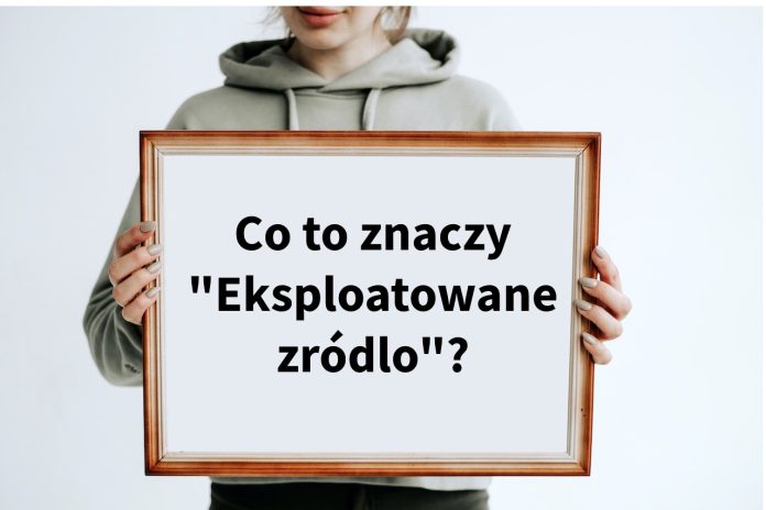 Co to znaczy eksploatowane źródło